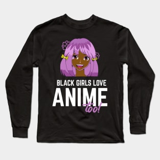 Black Girls Love Anime Too African American Long Sleeve T-Shirt